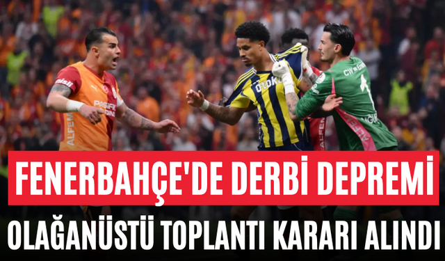 Fenerbahçe'de Derbi Depremi Olağanüstü Toplantı Kararı Alındı