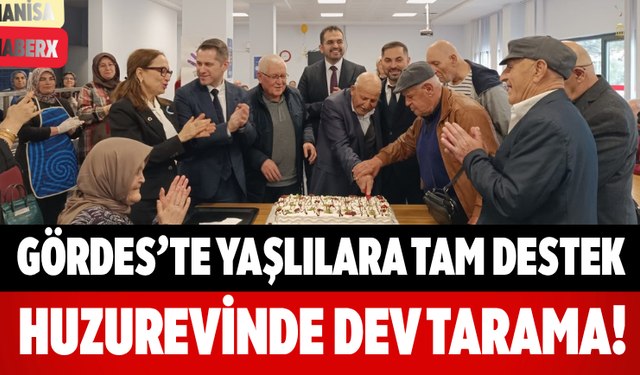 Gördes’te Yaşlılara Tam Destek Huzurevinde Dev Tarama!