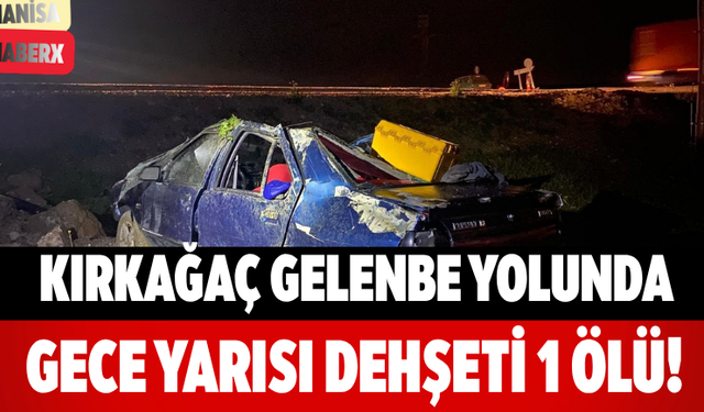 Kırkağaç Gelenbe Yolunda Gece Yarısı Dehşeti 1 Ölü!