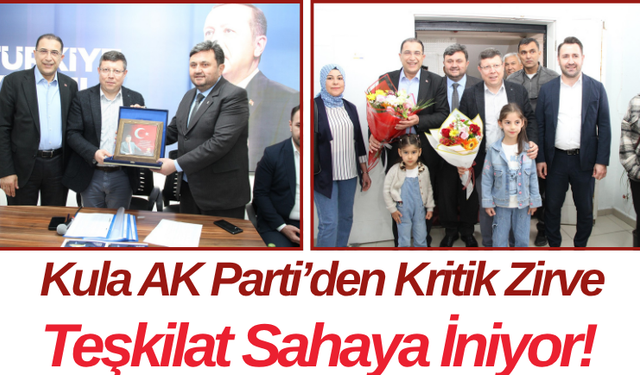 Kula AK Parti’den Kritik Zirve Teşkilat Sahaya İniyor!