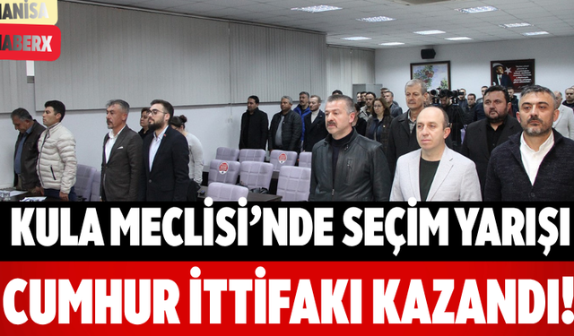 Kula Meclisi’nde Seçim Yarışı Cumhur İttifakı Kazandı!