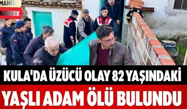 Kula'da Üzücü Olay 82 Yaşındaki Yaşlı Adam Ölü Bulundu
