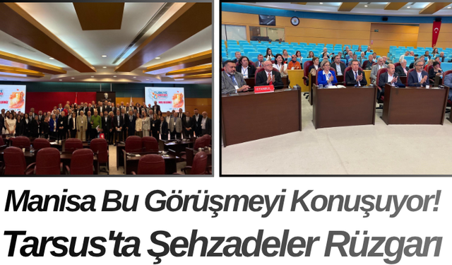 Manisa Bu Görüşmeyi Konuşuyor! Tarsus'ta Şehzadeler Rüzgarı