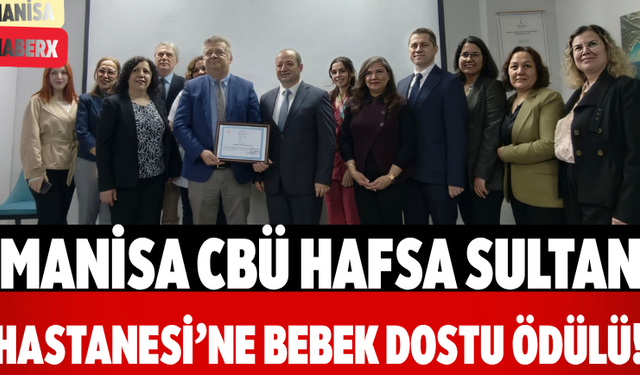 Manisa CBÜ Hafsa Sultan Hastanesi’ne Bebek Dostu Ödülü!