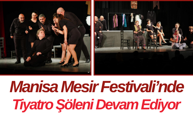 Manisa Mesir Festivali’nde Tiyatro Şöleni Devam Ediyor