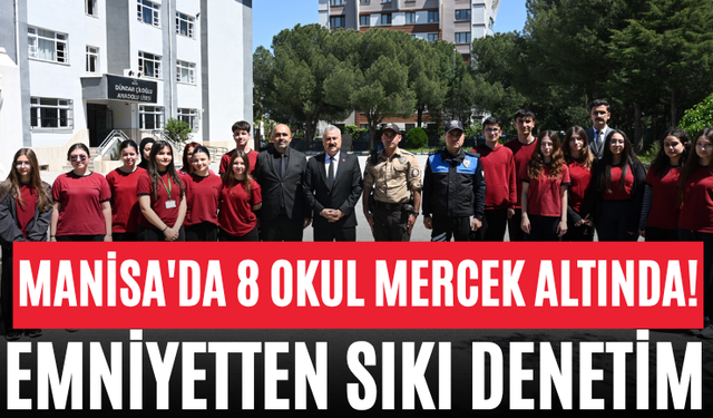 Manisa'da 8 Okul Mercek Altında! Emniyetten Sıkı Denetim