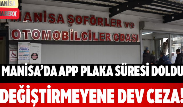 Manisa’da APP Plaka Süresi Doldu Değiştirmeyene Dev Ceza!