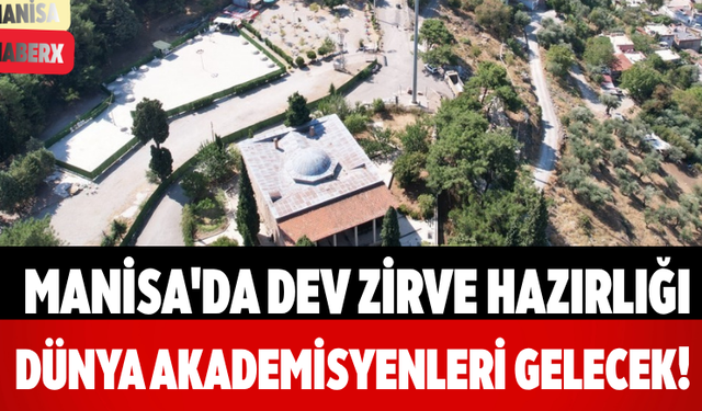 Manisa'da Dev Zirve Hazırlığı Dünya Akademisyenleri Gelecek!