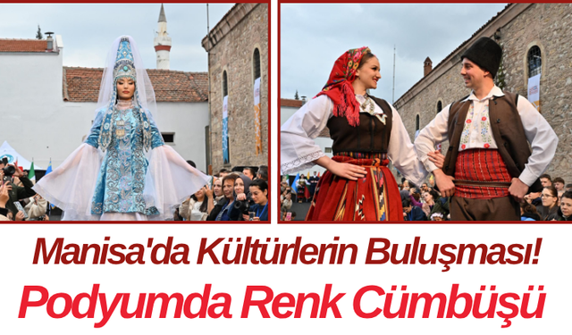 Manisa'da Kültürlerin Buluşması! Podyumda Renk Cümbüşü