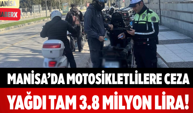 Manisa’da Motosikletlilere Ceza Yağdı Tam 3.8 Milyon Lira!