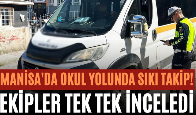 Manisa'da Okul Yolunda Sıkı Takip! Ekipler Tek Tek İnceledi