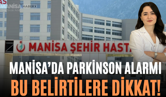 Manisa’da Parkinson Alarmı Bu Belirtilere Dikkat!