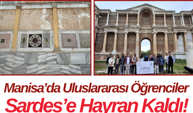 Manisa’da Uluslararası Öğrenciler Sardes’e Hayran Kaldı!