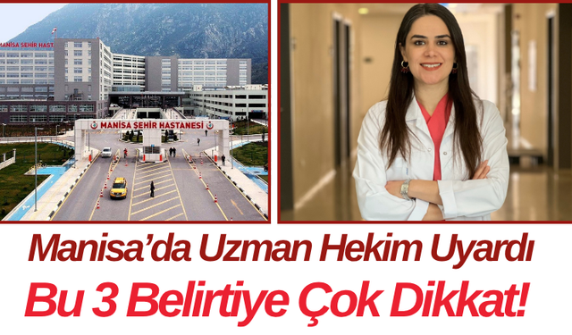 Manisa’da Uzman Hekim Uyardı Bu 3 Belirtiye Çok Dikkat!