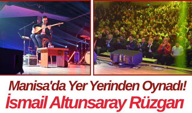 Manisa'da Yer Yerinden Oynadı! İsmail Altunsaray Rüzgarı