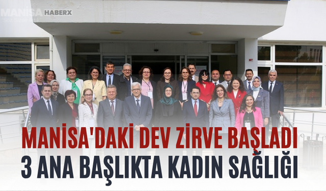 Manisa'daki Dev Zirve Başladı 3 Ana Başlıkta Kadın Sağlığı