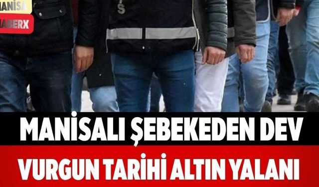 Manisalı Şebekeden Dev Vurgun Tarihi Altın Yalanı
