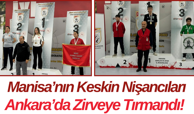 Manisa’nın Keskin Nişancıları Ankara’da Zirveye Tırmandı!