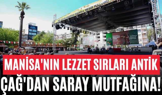 Manisa'nın Lezzet Sırları Antik Çağ'dan Saray Mutfağına!