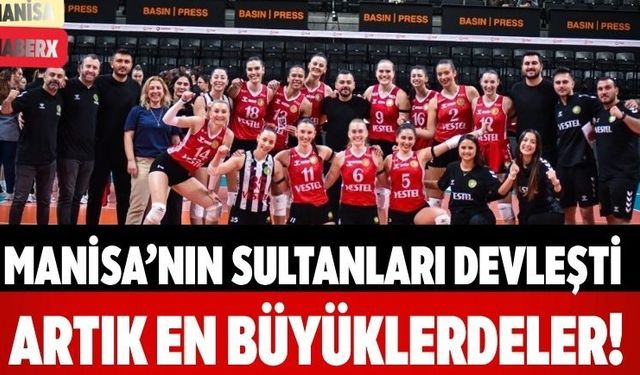 Manisa’nın Sultanları Devleşti Artık En Büyüklerdeler!