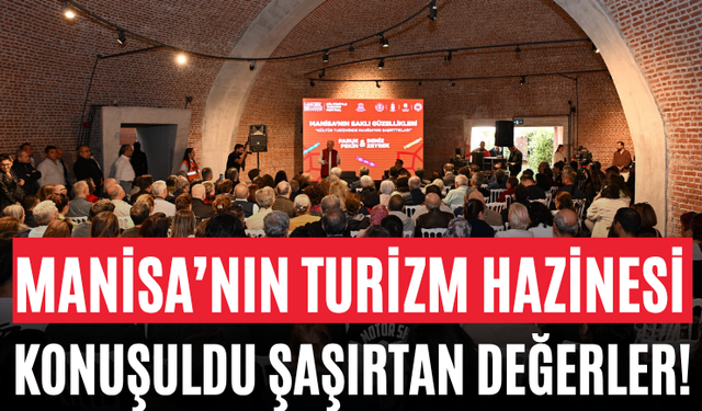 Manisa’nın Turizm Hazinesi Konuşuldu Şaşırtan Değerler!