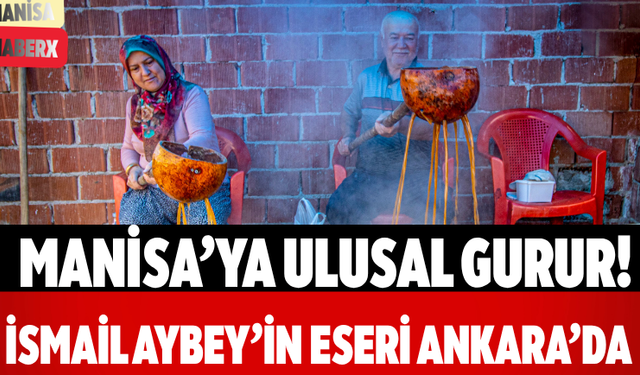 Manisa’ya Ulusal Gurur! İsmail Aybey’in Eseri Ankara’da