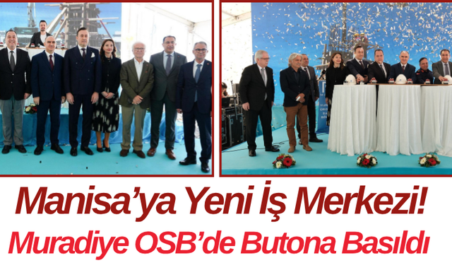 Manisa’ya Yeni İş Merkezi! Muradiye OSB’de Butona Basıldı