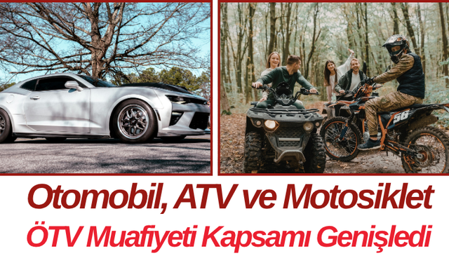 Otomobil, ATV ve Motosiklet ÖTV Muafiyeti Kapsamı Genişledi