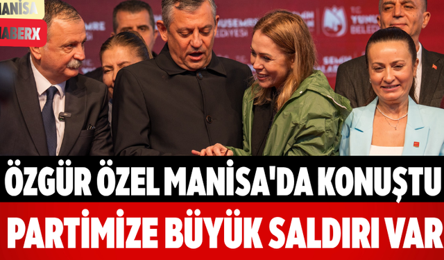 Özgür Özel Manisa'da Konuştu Partimize Büyük Saldırı Var