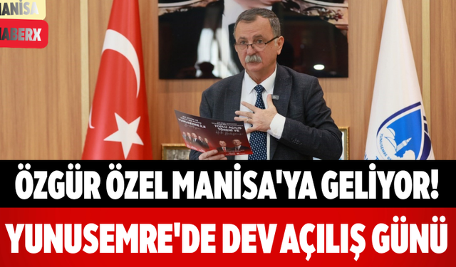 Özgür Özel Manisa'ya Geliyor! Yunusemre'de Dev Açılış Günü