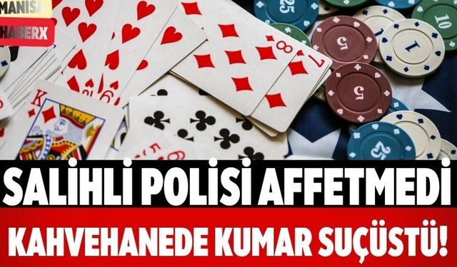 Salihli Polisi Affetmedi Kahvehanede Kumar Suçüstü!