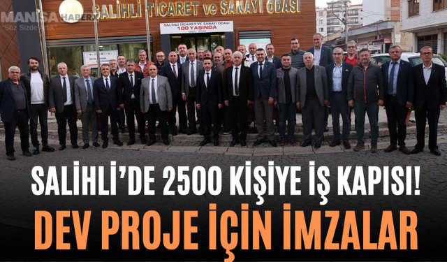 Salihli’de 2500 Kişiye İş Kapısı! Dev Proje İçin İmzalar
