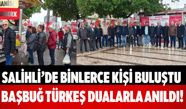 Salihli’de Binlerce Kişi Buluştu Başbuğ Türkeş Dualarla Anıldı!