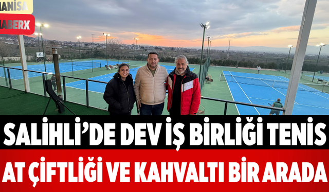 Salihli’de Dev İş Birliği Tenis, At Çiftliği ve Kahvaltı Bir Arada