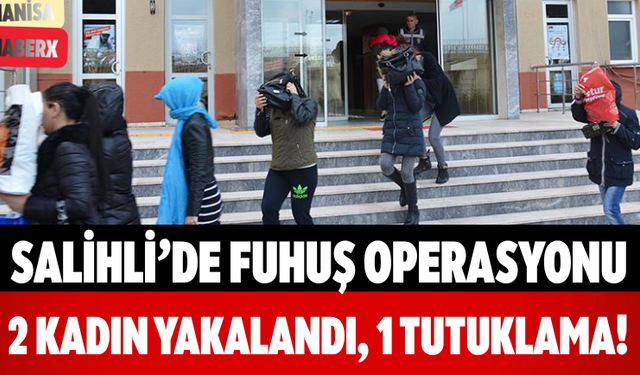 Salihli’de Fuhuş Operasyonu 2 Kadın Yakalandı, 1 Tutuklama!