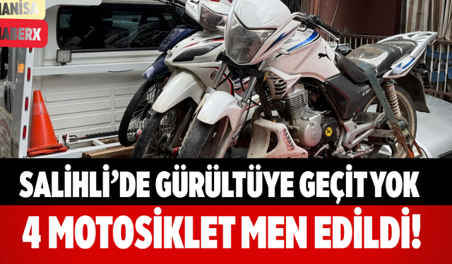 Salihli’de Gürültüye Geçit Yok: 4 Motosiklet Men Edildi!