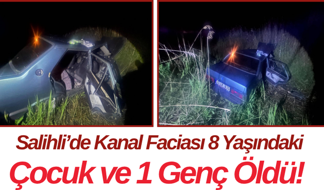 Salihli’de Kanal Faciası 8 Yaşındaki Çocuk ve 1 Genç Öldü!