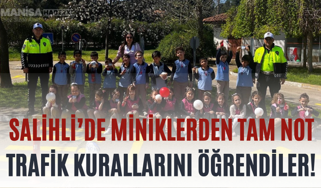 Salihli’de Miniklerden Tam Not Trafik Kurallarını Öğrendiler!