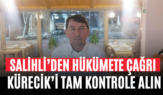 Salihli’den Hükümete Çağrı Kürecik’i Tam Kontrole Alın