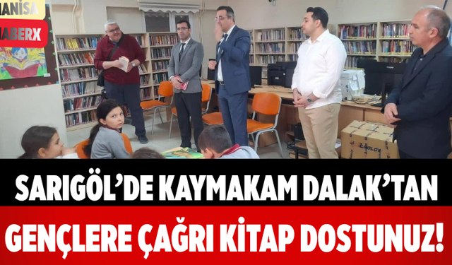 Sarıgöl’de Kaymakam Dalak’tan Gençlere Çağrı Kitap Dostunuz!