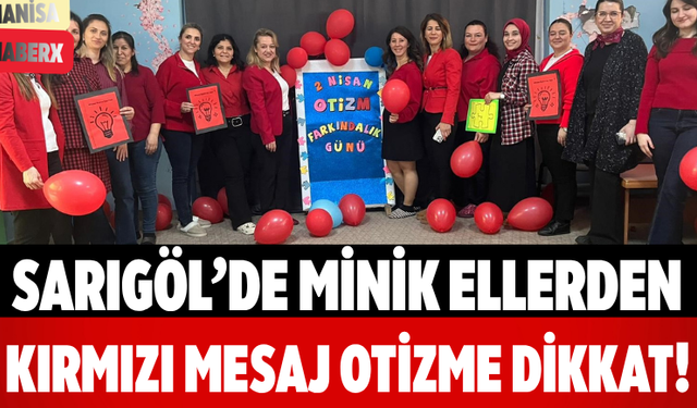 Sarıgöl’de Minik Ellerden Kırmızı Mesaj Otizme Dikkat!
