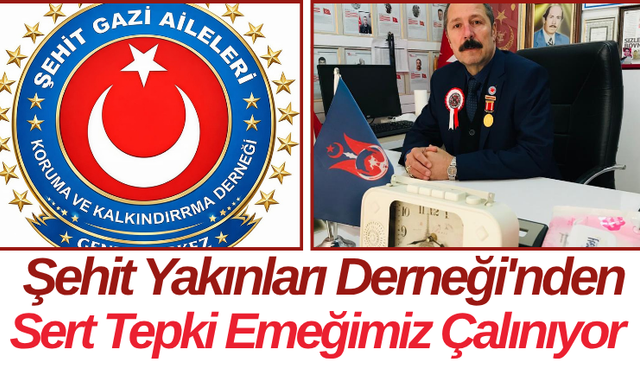 Şehit Yakınları Derneği'nden Sert Tepki Emeğimiz Çalınıyor