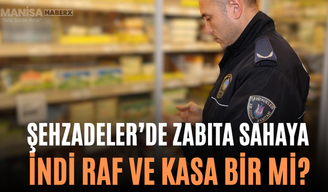 Şehzadeler’de Zabıta Sahaya İndi Raf ve Kasa Bir mi?