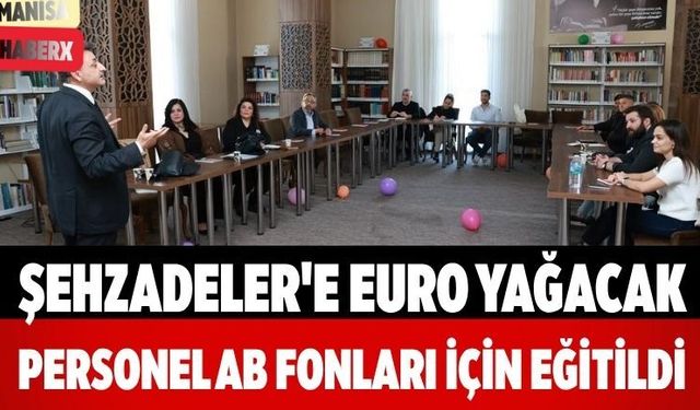 Şehzadeler'e Euro Yağacak Personel AB Fonları İçin Eğitildi
