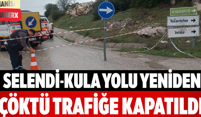 Selendi-Kula Yolu Yeniden Çöktü Trafiğe Kapatıldı