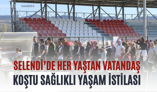 Selendi’de Her Yaştan Vatandaş Koştu Sağlıklı Yaşam İstilası