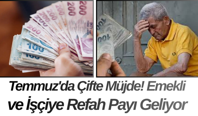 Temmuz'da Çifte Müjde! Emekli ve İşçiye Refah Payı Geliyor