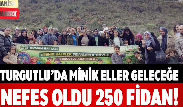 Turgutlu’da Minik Eller Geleceğe Nefes Oldu: 250 Fidan!