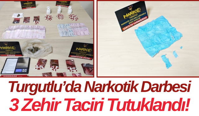 Turgutlu’da Narkotik Darbesi 3 Zehir Taciri Tutuklandı!