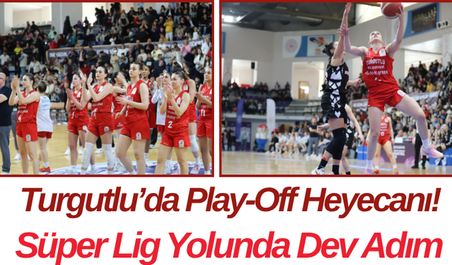 Turgutlu’da Play-Off Heyecanı! Süper Lig Yolunda Dev Adım